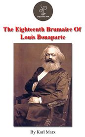 The Eighteenth Brumaire Of Louis Bonaparte by Karl Marx