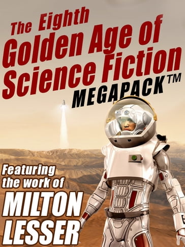 The Eighth Golden Age of Science Fiction MEGAPACK ®: Milton Lesser - Milton Lesser - Stephen Marlowe