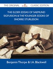 The Elder Eddas of Saemund Sigfusson & The Younger Eddas of Snorre Sturleson - The Original Classic Edition