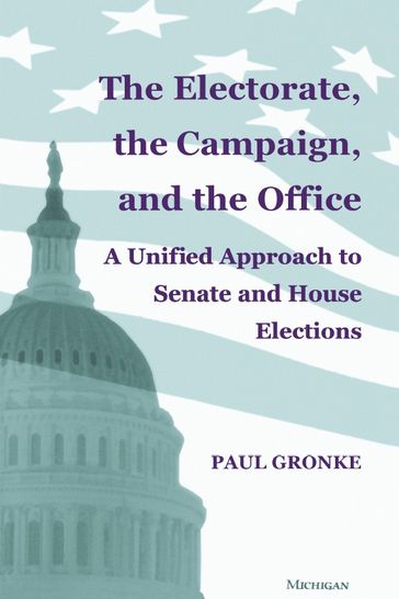 The Electorate, the Campaign, and the Office - Paul Gronke