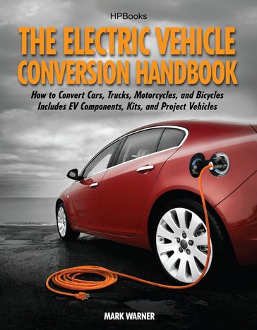 The Electric Vehicle Conversion Handbook HP1568 - Mark Warner