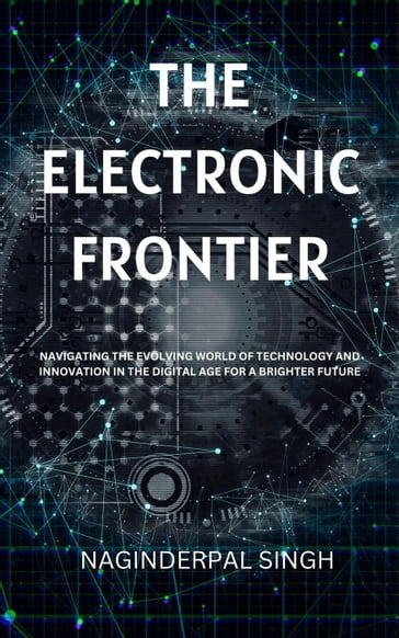 The Electronic Frontier - Naginderpal Singh
