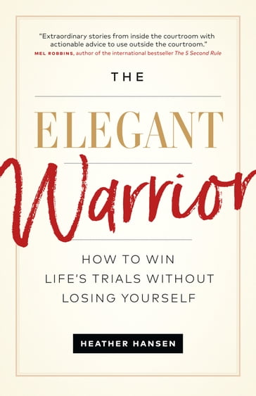 The Elegant Warrior: How to Win Life's Trials Without Losing Yourself - Heather Hansen