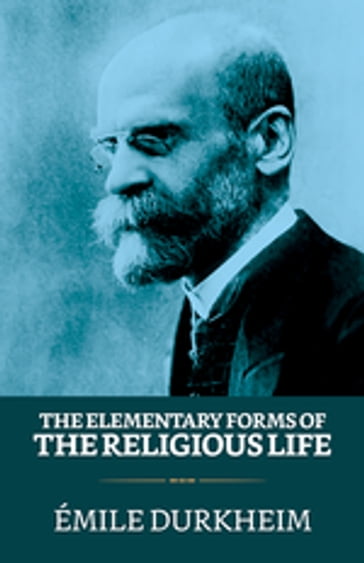 The Elementary Forms of the Religious Life - Émile Durkheim
