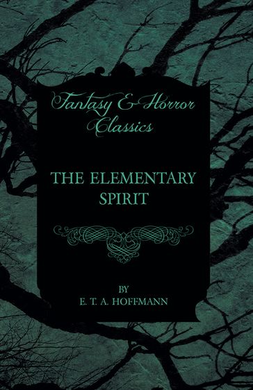 The Elementary Spirit (Fantasy and Horror Classics) - E. T. A. Hoffmann