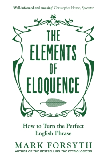 The Elements of Eloquence - Mark Forsyth
