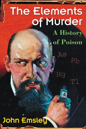 The Elements of Murder: A History of Poison - John Emsley