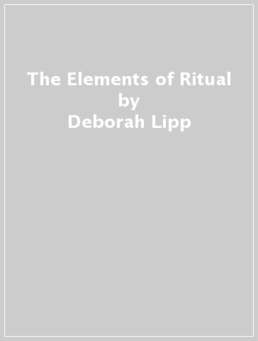 The Elements of Ritual - Deborah Lipp