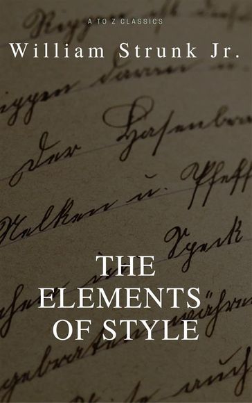 The Elements of Style (4th Edition) (Best Navigation, Active TOC) (A to Z Classics) - William Strunk Jr.