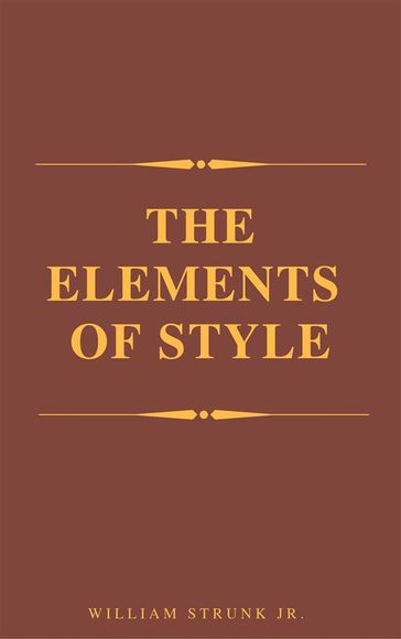 The Elements of Style ( 4th Edition) - William Strunk Jr.