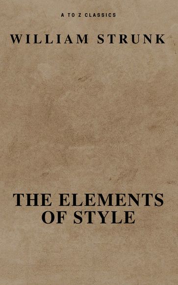 The Elements of Style ( Fourth Edition ) ( A to Z Classics) - A to z Classics - William Strunk