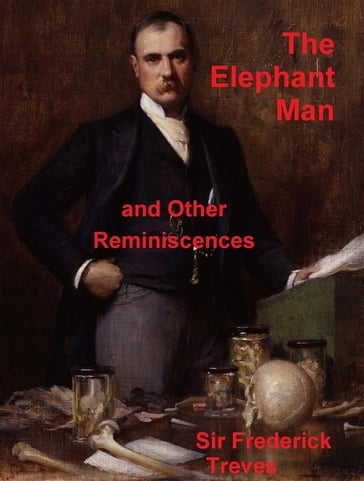 The Elephant Man and Other Reminiscences - Sir Frederick Treves