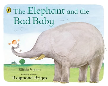 The Elephant and the Bad Baby - Elfrida Vipont - Raymond Briggs