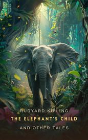 The Elephant s Child and Other Tales