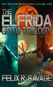 The Elfrida Goto Trilogy (Sol System Renegades Books 1-3)