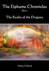 The Elphame Chronicles - Part 2 - The Realm of the Dragons