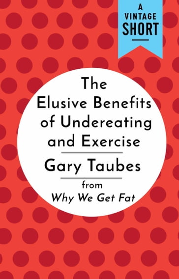 The Elusive Benefits of Undereating and Exercise - Gary Taubes