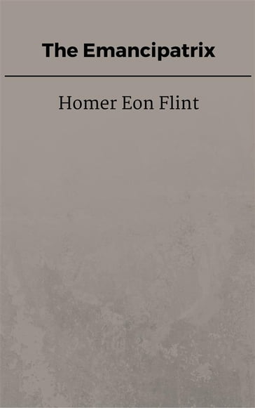 The Emancipatrix - Homer Eon Flint