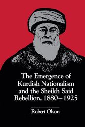 The Emergence of Kurdish Nationalism and the Sheikh Said Rebellion, 18801925