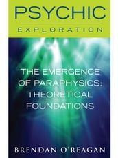 The Emergence of Paraphysics: Theoretical Foundations