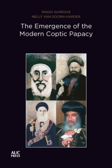 The Emergence of the Modern Coptic Papacy - Magdi Guirguis - Dr. Nelly van Doorn Harder