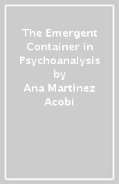 The Emergent Container in Psychoanalysis