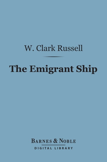 The Emigrant Ship (Barnes & Noble Digital Library) - W. Clark Russell