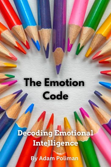 The Emotion Code: Decoding Emotional Intelligence - Adam Poliman