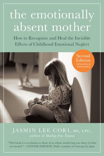 The Emotionally Absent Mother, Second Edition: How to Recognize and Cope with the Invisible Effects of Childhood Emotional Neglect (Second) - Jasmin Lee Cori - MS - LPC