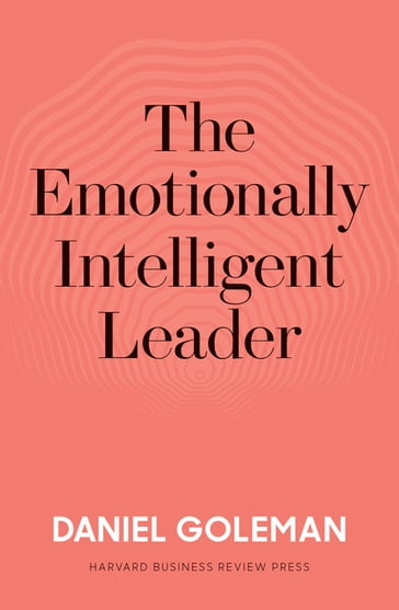 The Emotionally Intelligent Leader - Daniel Goleman