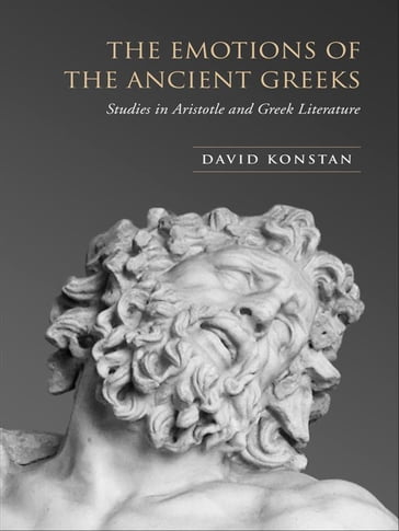 The Emotions of the Ancient Greeks - David Konstan