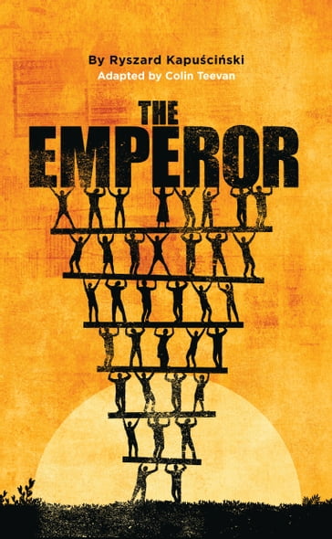 The Emperor - Colin Teevan - Ryszard Kapuscinski