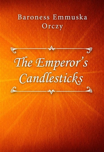 The Emperor's Candlesticks - Baroness Emmuska Orczy
