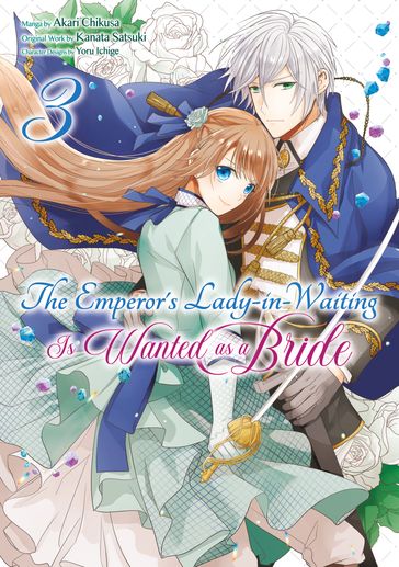The Emperor's Lady-in-Waiting Is Wanted as a Bride (Manga) Volume 3 - Kanata Satsuki - Akari Chikusa