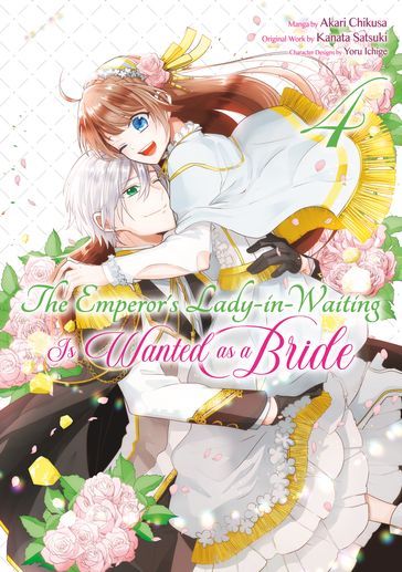 The Emperor's Lady-in-Waiting Is Wanted as a Bride (Manga) Volume 4 - Kanata Satsuki - Akari Chikusa