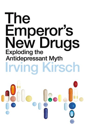 The Emperor's New Drugs - Irving Kirsch PhD