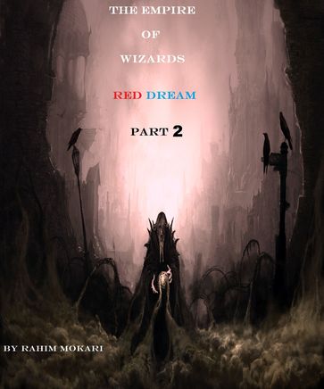 The Empire of Wizards: Read Dream : Part 2 - Rahim Mokari