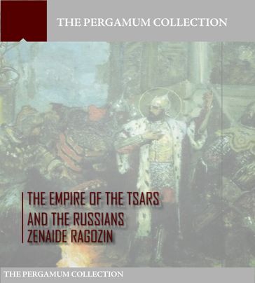 The Empire of the Tsars and the Russians: Volume 1 - Zenaide A. Ragozin