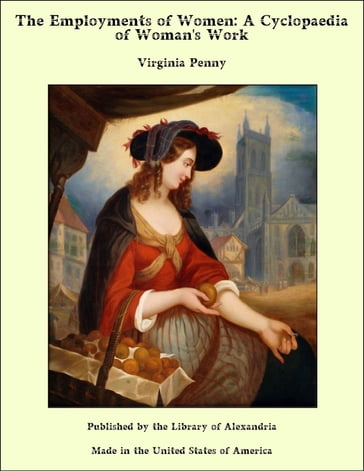 The Employments of Women: A Cyclopaedia of Woman's Work - Virginia Penny
