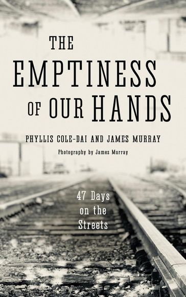 The Emptiness of Our Hands: 47 Days on the Streets - James Murray - phyllis cole-dai