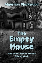 The Empty House And Other Ghost Stories (Illustrated)