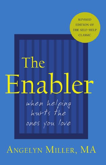 The Enabler: When Helping Hurts the Ones You Love - Angelyn Miller