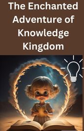 The Enchanted Adventure of Knowledge Kingdom