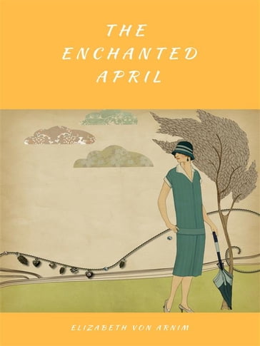 The Enchanted April (Illustrated) - Elizabeth von Arnim