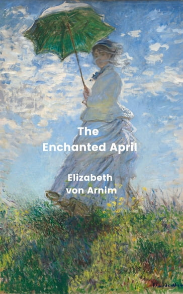 The Enchanted April (Annotated) - Elizabeth von Arnim