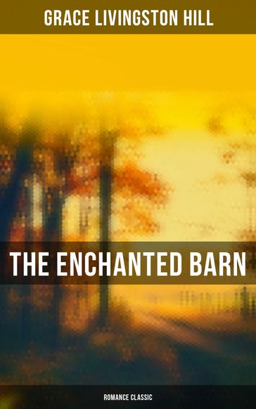 The Enchanted Barn (Romance Classic) - Grace Livingston Hill