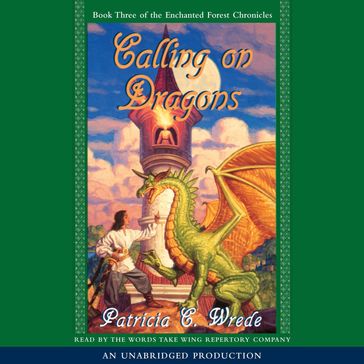 The Enchanted Forest Chronicles Book Three: Calling on Dragons - Patricia C. Wrede