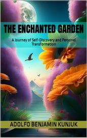 The Enchanted Garden: A Journey of Self-Discovery and Personal Transformation
