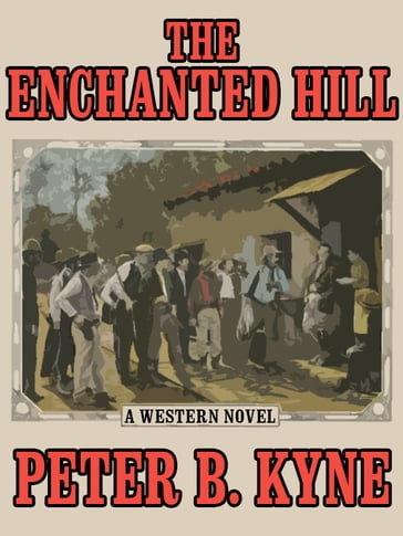 The Enchanted Hill - Peter B. Kyne