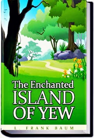 The Enchanted Island of Yew - Lyman Frank Baum